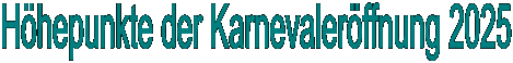 Hhepunkte der Karnevalerffnung 2025