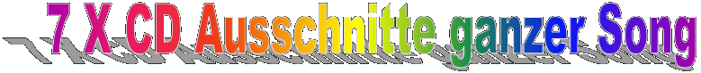 7 X CD Ausschnitte ganzer Song